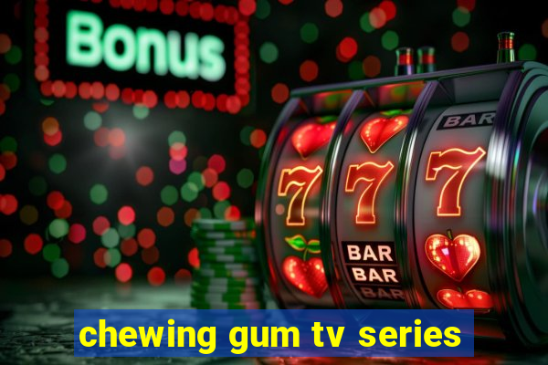 chewing gum tv series